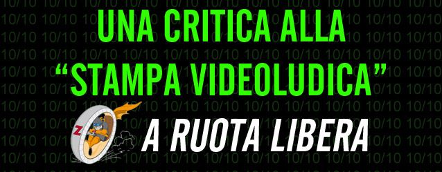 Una Critica alla “Stampa Videoludica” – A Ruota Libera