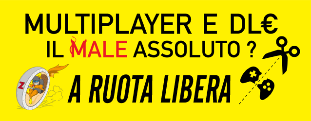 Multiplayer & DLC: Il Male Assoluto? – A Ruota Libera