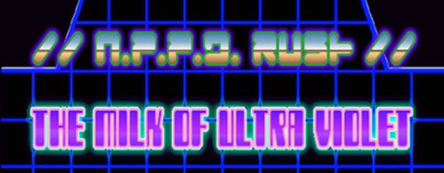 //N.P.P.D. RUSH//- The milk of Ultraviolet