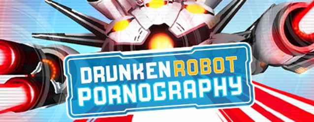 Drunken Robot Pornography