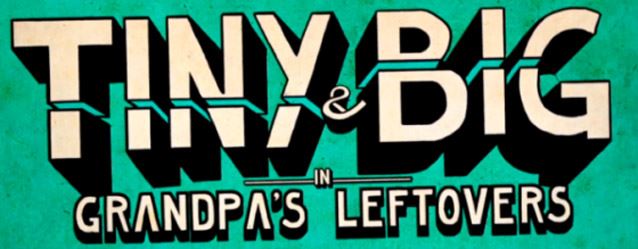 Tiny & Big: Grandpa’s Leftovers